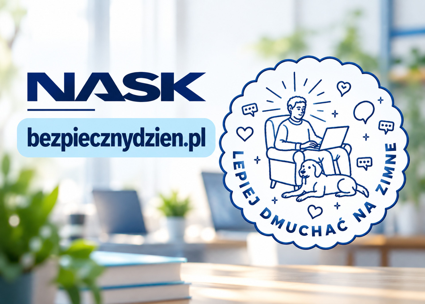Logo NASK i adres bezpiecznydzien.pl na tle rozmytych komputerów. Obok znak „Lepiej dmuchać na zimne” z osobą przy laptopie i psem.